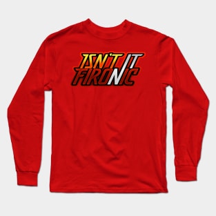 Isn't It Fironic? Long Sleeve T-Shirt